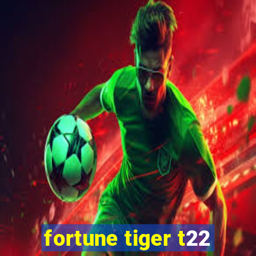 fortune tiger t22